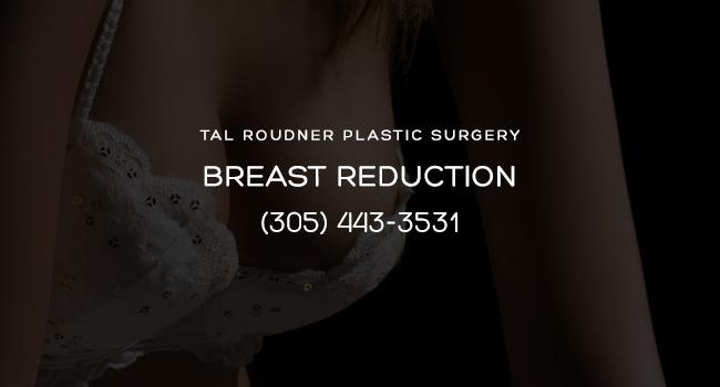 Breast Reduction (Reduction Mammaplasty) Surgery Miami