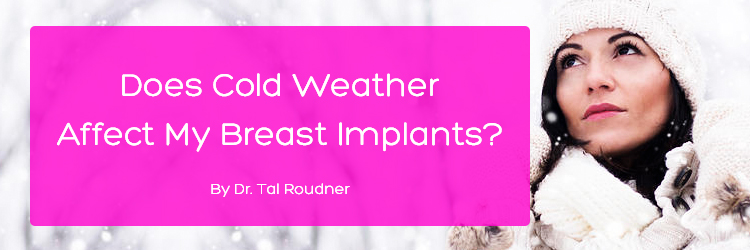 Does Cold Weather Affect My Breast Implants?