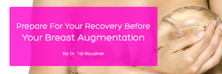 Prepare For Your Recovery Before Your Breast Augmentation Procedure
